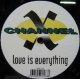 $$ CHANNEL X / LOVE IS EVERYTHING (CNR) 2101578 YYY332-4225-5-25