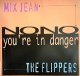 $ Mix Jean / No No * The Flippers / You're In Danger (BBB 003) EEE10+