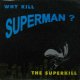 THE SUPERKILL / WHY KILL SUPERMAN ?