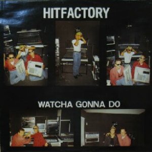 画像: HIT FACTORY / WATCHA GONNA DO  原修正