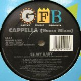 画像: CAPPELLA / BE MY BABY (House Mixes) (GFB 099)  原修正