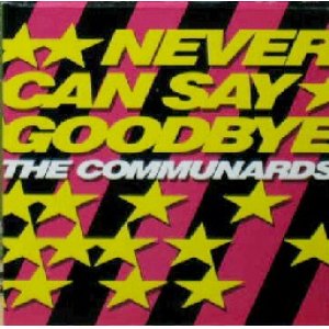 画像: $$ THE COMMUNARDS / NEVER CAN SAY GOODBYE (紙/CDS) LONCD 158 Y2+1 後程済 CD欄にも登録あり