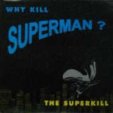 画像: THE SUPERKILL / WHY KILL SUPERMAN ?